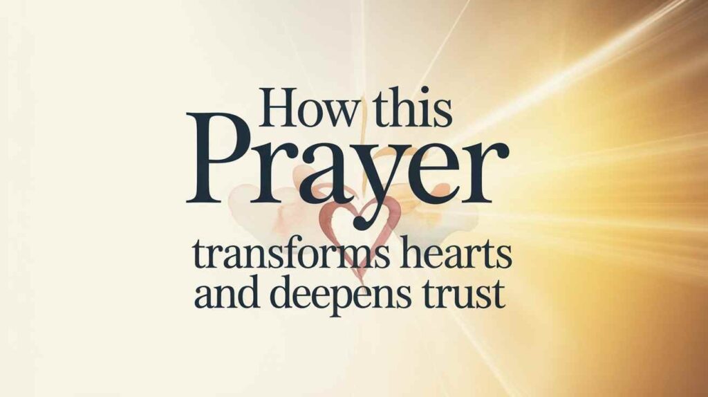 how-this-prayer-transforms-hearts-and-deepens-trust