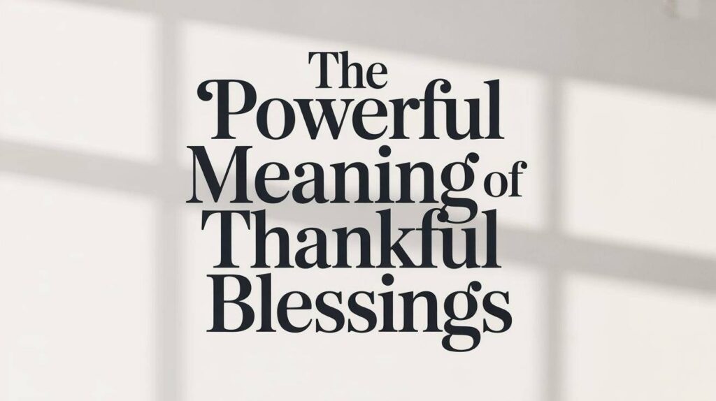 the-powerful-meaning-of-thankful-blessings