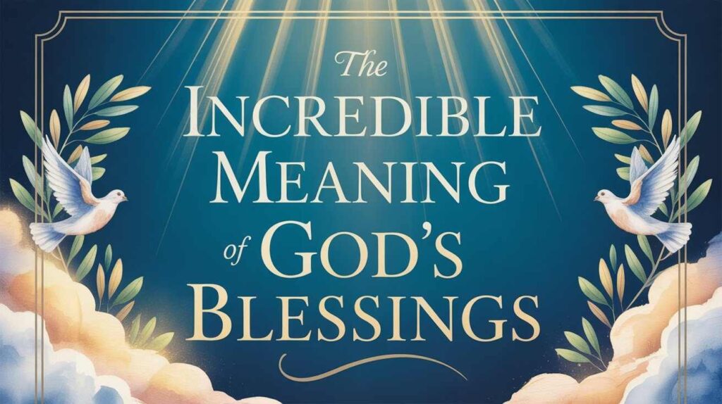 the-incredible-meaning-of-gods-blessings