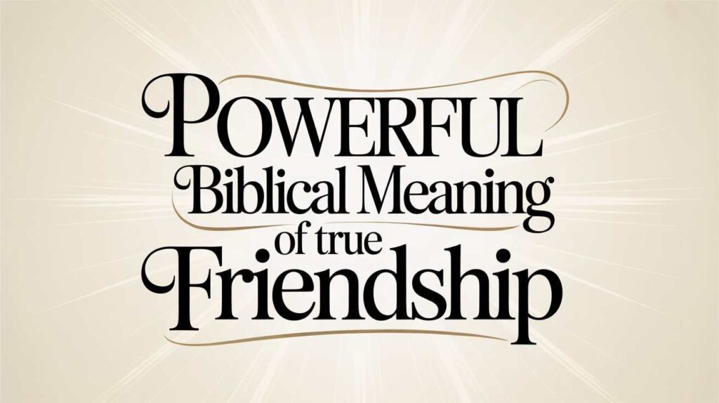 powerful-biblical-meaning-of-true-friendship