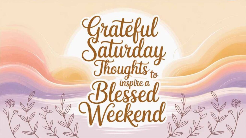 grateful-saturday-thoughts-to-inspire-a-blessed-weekend