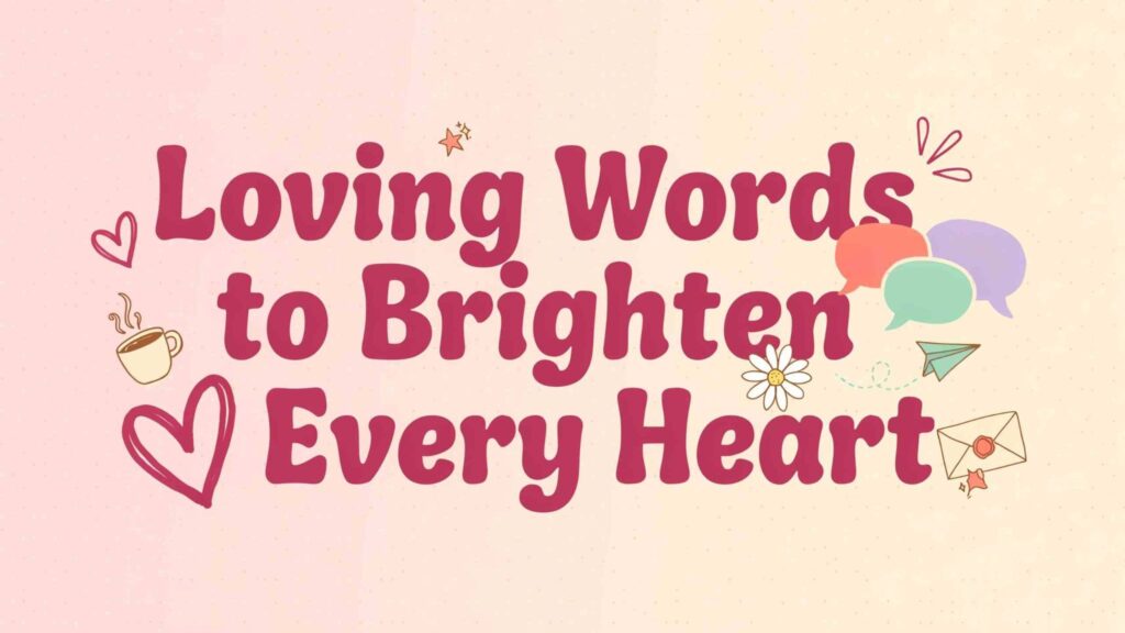 loving-words-to-brighten-every-heart