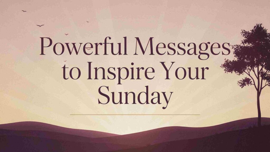 powerful-messages-to-inspire-your-sunday