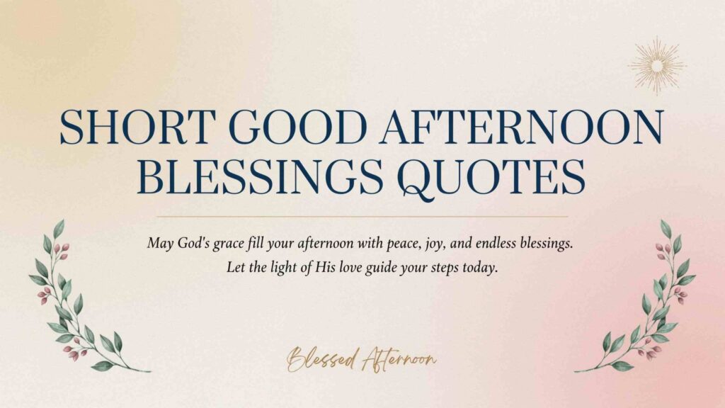 short-good-afternoon-blessings-quotes